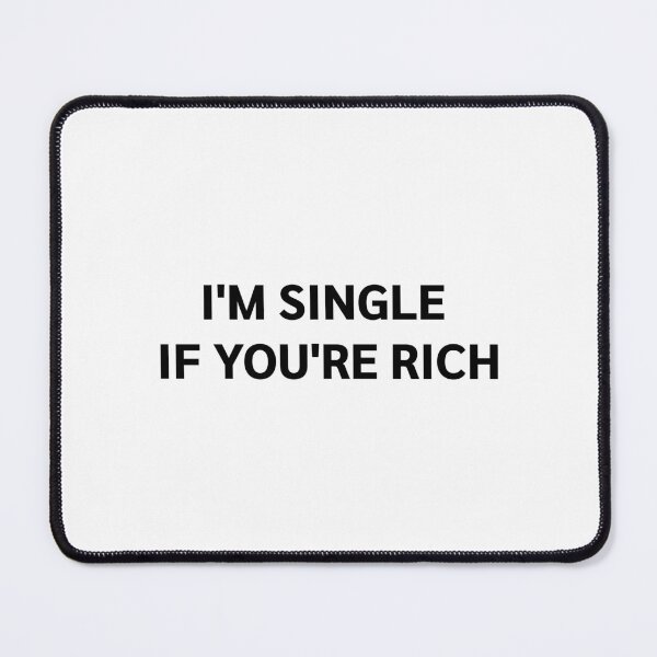 Item preview, I'M SINGLE IF YOU'RE RICH designed and sold by strous.