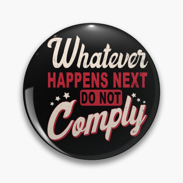 Item preview, Whatever Happens Next Do Not Comply - 2023 - 2024, Truther, freedom Convoy  designed and sold by TaraGbear.