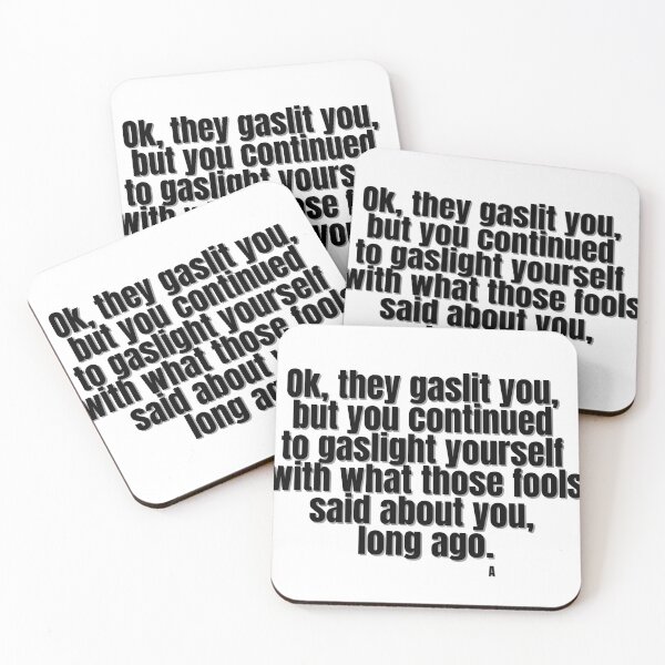Item preview, Ok, they gaslit you, but you continued to gaslight yourself  with what those  fools said about you,  long ago. designed and sold by Finds.
