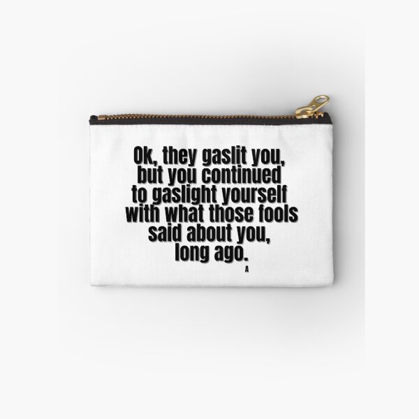 Item preview, Ok, they gaslit you, but you continued to gaslight yourself  with what those  fools said about you,  long ago. designed and sold by Finds.
