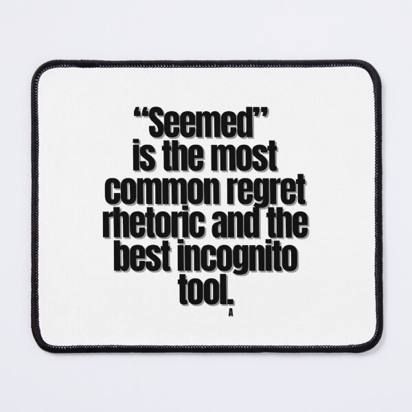 Item preview, “Seemed” is the most common regret rhetoric and the best incognito tool. designed and sold by Finds.