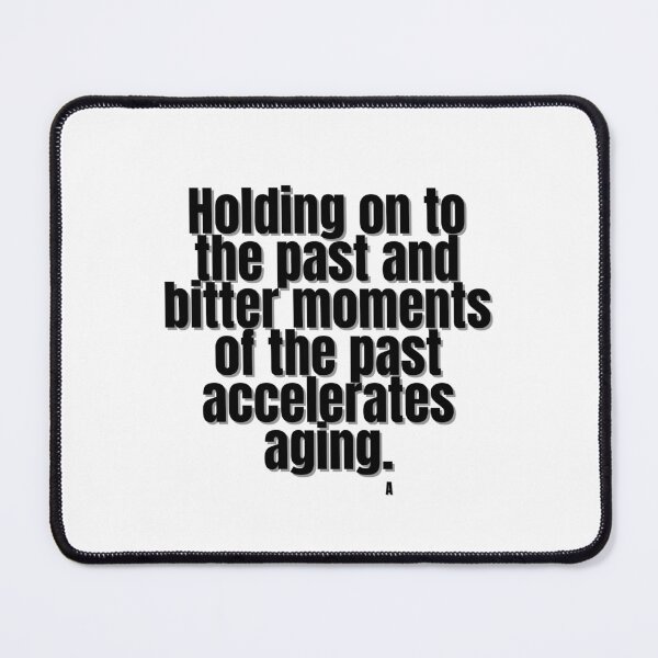 Item preview, Holding on to the past and bitter moments that past accelerates aging. designed and sold by Finds.