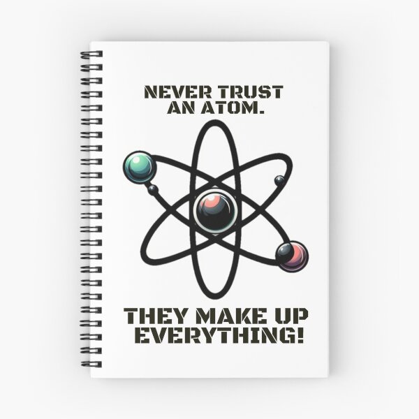 Item preview, Never trust an atom. They make up everything! designed and sold by DShirtRepublic.
