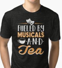 Fueled by Musicals and Tea Tri-blend T-Shirt
