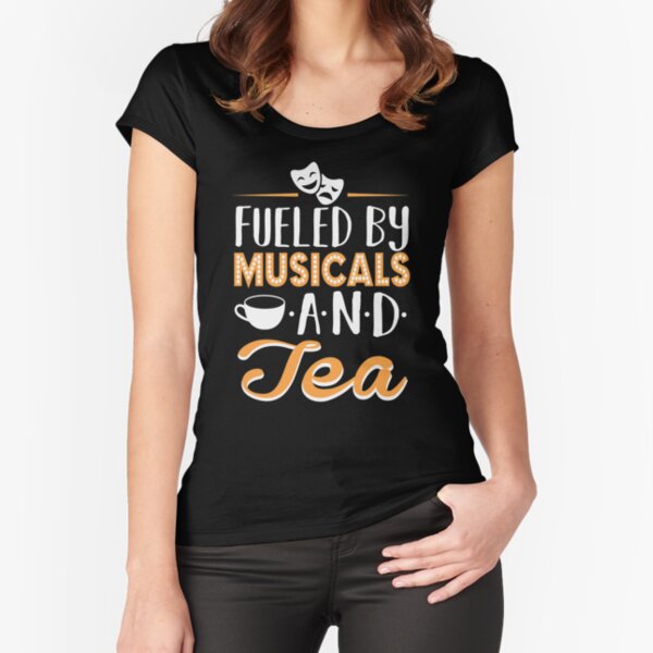 Fueled by Musicals and Tea Fitted Scoop T-Shirt