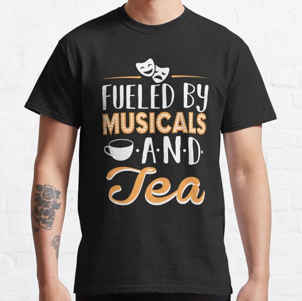 Alimenté par des comédies musicales et du thé T-shirt classique