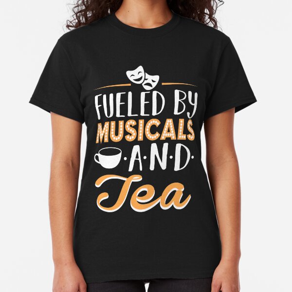 Fueled by Musicals and Tea Classic T-Shirt