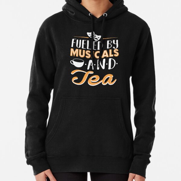 Fueled by Musicals and Tea Pullover Hoodie