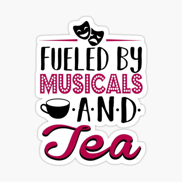 Fueled by Musicals and Tea Sticker