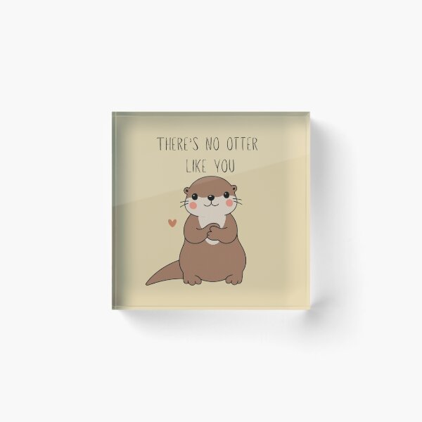 Item preview, There's no otter like you designed and sold by TaylorLCarroll.