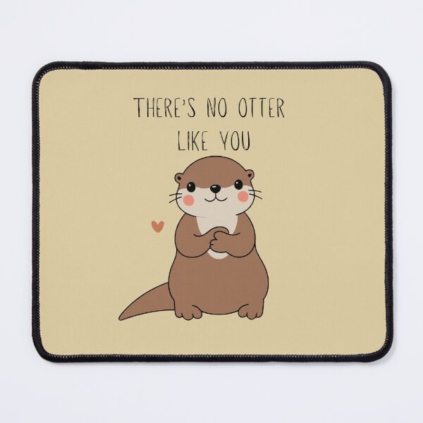 Item preview, There's no otter like you designed and sold by TaylorLCarroll.
