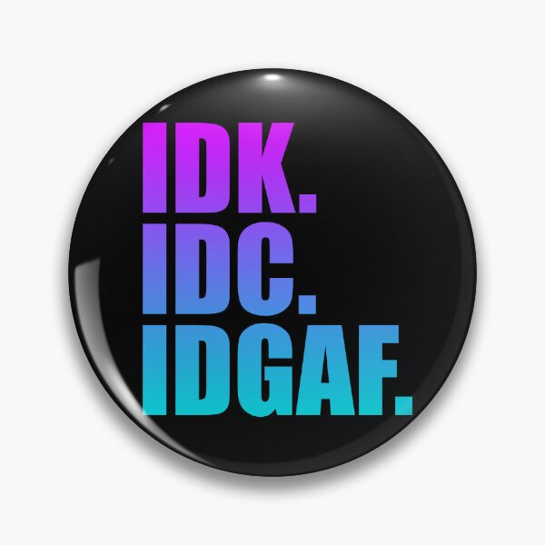 Item preview, IDK IDC IDGAF Gear designed and sold by DynamicDesign.