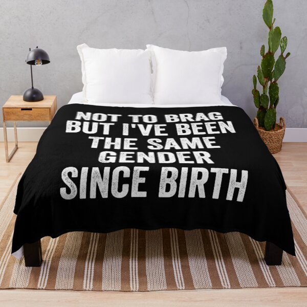 Item preview, Not To Brag But I've Been The Same Gender Since Birth designed and sold by kevzadevinca.