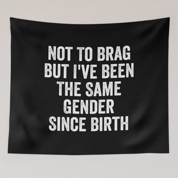 Item preview, Not To Brag But I've Been The Same Gender Since Birth designed and sold by kevzadevinca.