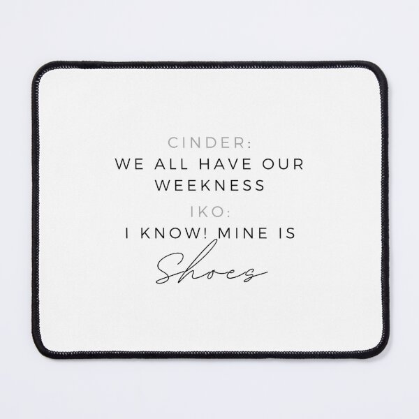 Item preview, Shoes are my weakness Lunar Chronicles Cinder Iko Quotes designed and sold by DesignJiggy.