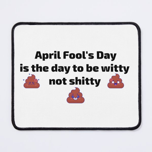 Item preview, April Fool's Day is the day to be witty, not shitty.- fools club designed and sold by toobel.