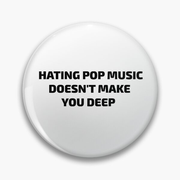 Item preview, HATING POP MUSIC  DOESN'T MAKE YOU DEEP designed and sold by toobel.