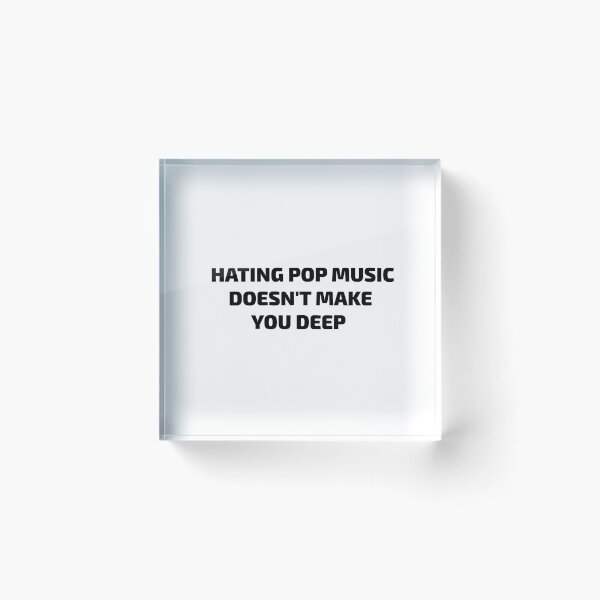 Item preview, HATING POP MUSIC  DOESN'T MAKE YOU DEEP designed and sold by toobel.