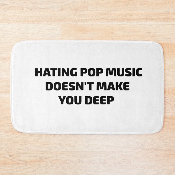 Item preview, HATING POP MUSIC  DOESN'T MAKE YOU DEEP designed and sold by toobel.