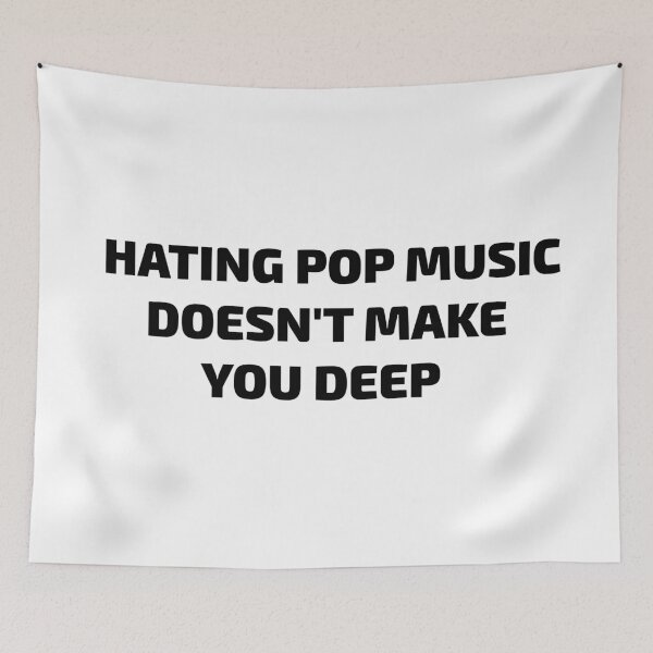 Item preview, HATING POP MUSIC  DOESN'T MAKE YOU DEEP designed and sold by toobel.