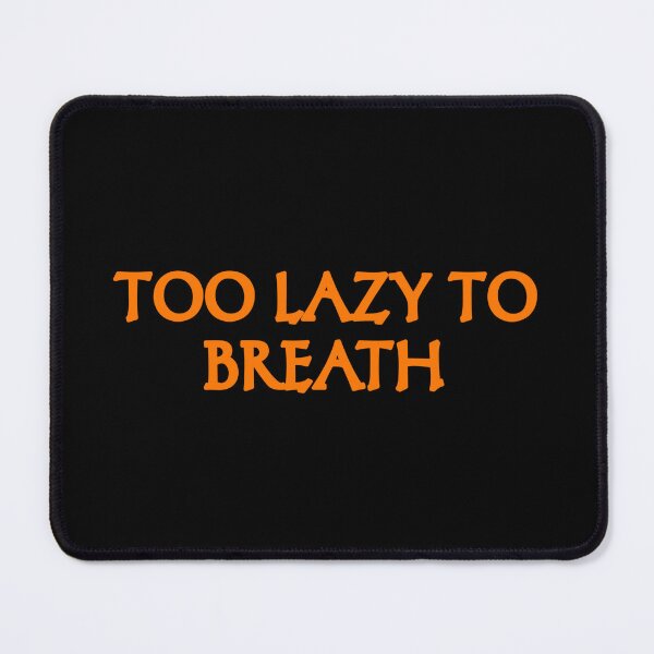 Item preview, Too lazy to breathe designed and sold by vibeno1.