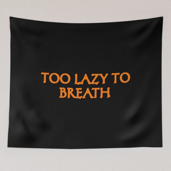 Item preview, Too lazy to breathe designed and sold by vibeno1.