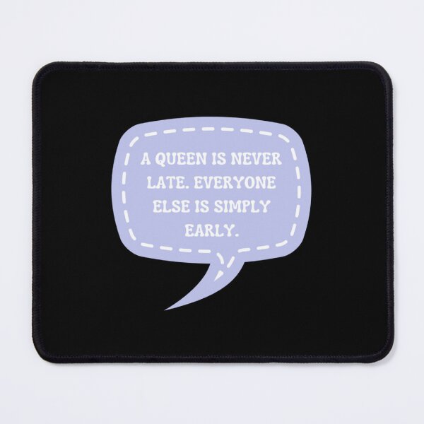 Item preview, A QUEEN IS NEVER LATE. EVERYONE ELSE IS SIMPLY EARLY designed and sold by RowlandStanton.