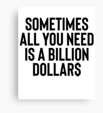 Sometimes One Billion Great For Joke Sarcastic Canvas Print