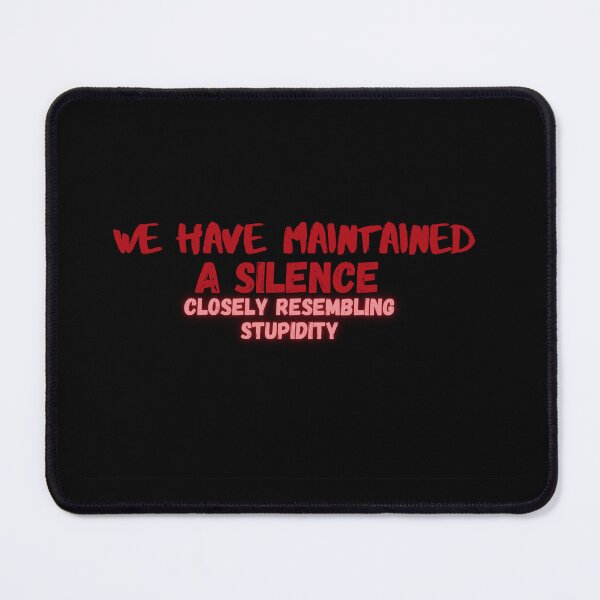Item preview, We have maintained a silence closely resembling stupidity designed and sold by SilentlyRob668.