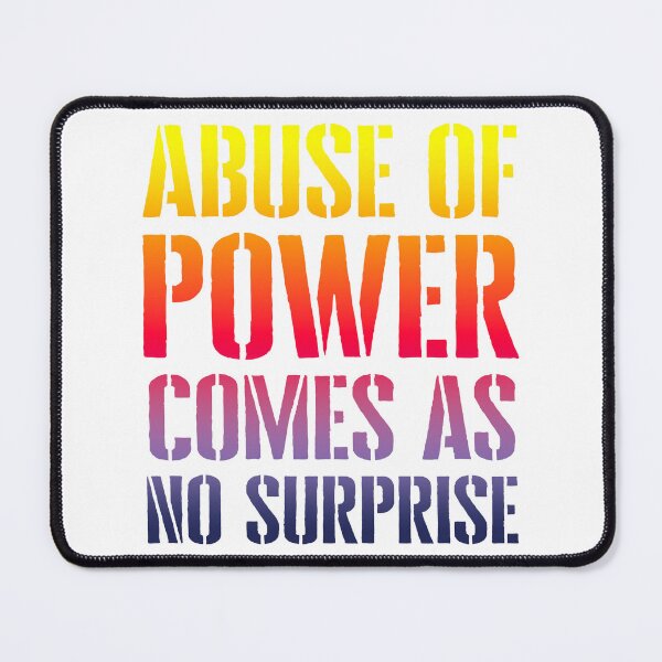 Item preview, Abuse Of Power Comes As No Surprise designed and sold by Angry Swan Designs.