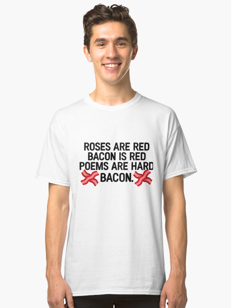 Roses Are Red Bacon Is Red Gift For Joke Sarcastic T Shirt By Shieldapparel Redbubble - bacon shirt roblox red