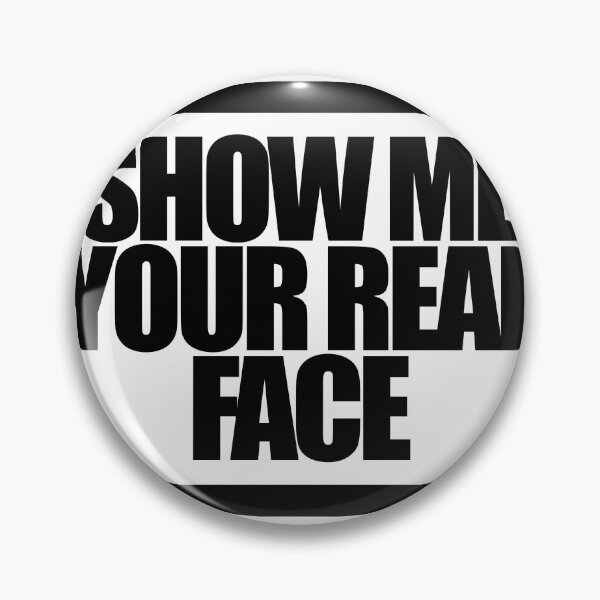 Item preview, SHOW ME YOUR REAL FACE designed and sold by MobsProject.