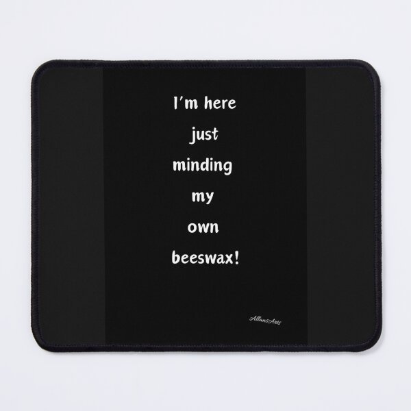 Item preview, Slogan - I'm here just minding my own beeswax designed and sold by AllansArts.