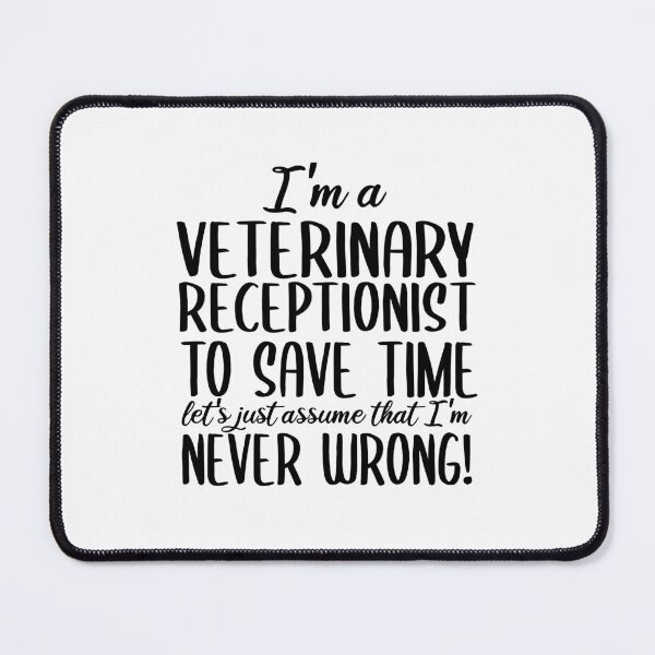 Item preview, I'm A Veterinary Receptionist I'm Never Wrong | Veterinary Receptionist Humor designed and sold by TeesYouWant.