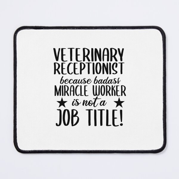 Item preview, Veterinary Receptionist Because Badass Miracle Worker Is not A Job Title!  | Veterinary Receptionist Humor designed and sold by TeesYouWant.