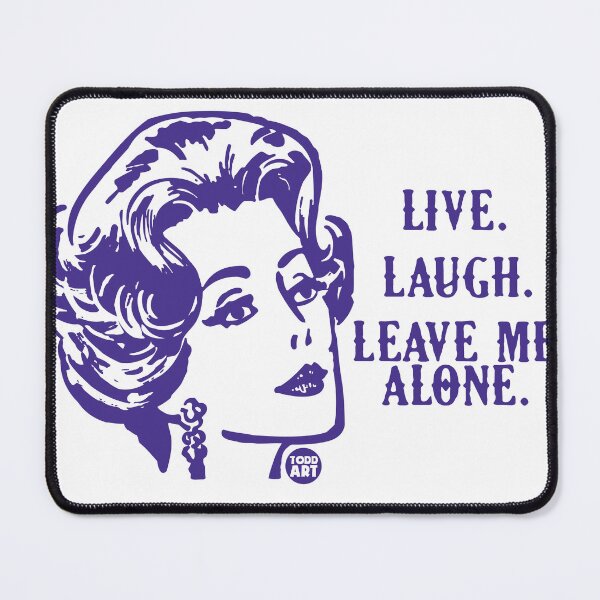 Item preview, LIVE LAUGH LEAVE ME ALONE designed and sold by TODD GOLDMAN.