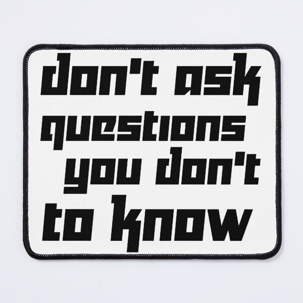 Item preview, DON'T ASK QUESTIONS YOU DON'T TO KNOW designed and sold by 101univers.