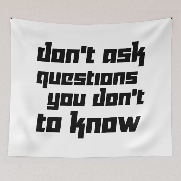 Item preview, DON'T ASK QUESTIONS YOU DON'T TO KNOW designed and sold by 101univers.