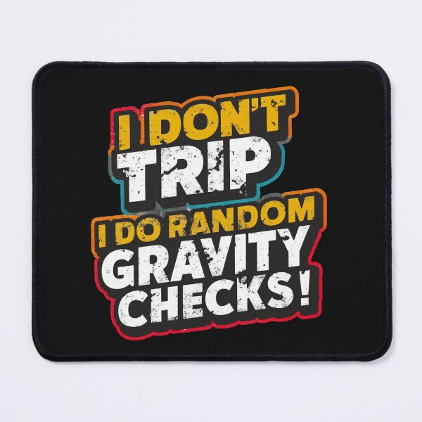 Item preview, I Dont Trip I Do Random Gravity Checks designed and sold by Krieghorn.