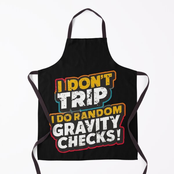 Item preview, I Dont Trip I Do Random Gravity Checks designed and sold by Krieghorn.