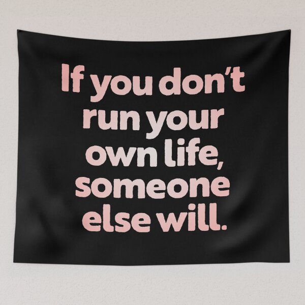 Item preview, If you don't run your own life, someone else will. v.2 designed and sold by x1brett.