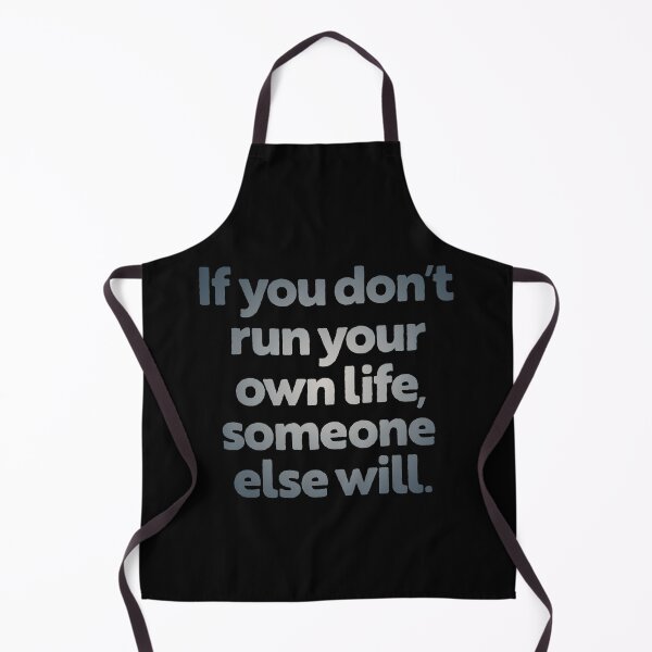 Item preview, If you don't run your own life, someone else will. v.4 designed and sold by x1brett.