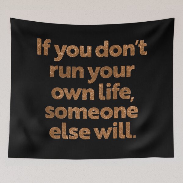Item preview, If you don't run your own life, someone else will. v.6 designed and sold by x1brett.