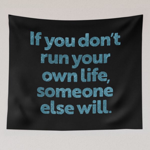 Item preview, If you don't run your own life, someone else will. v.7 designed and sold by x1brett.