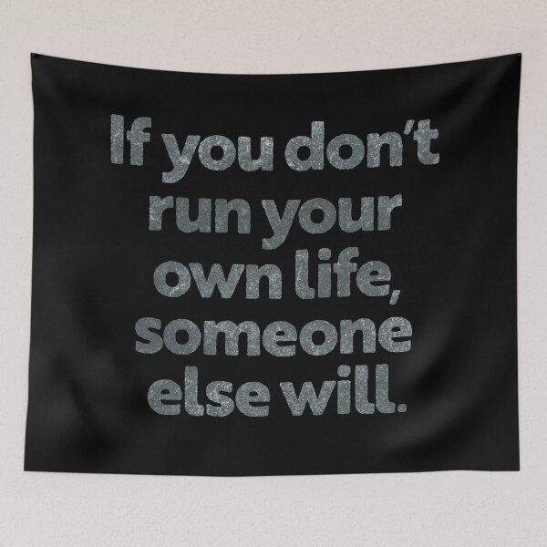 Item preview, If you don't run your own life, someone else will. v.8 designed and sold by x1brett.