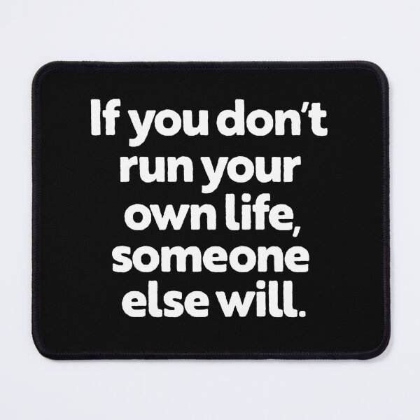 Item preview, If you don't run your own life, someone else will. v.9 designed and sold by x1brett.