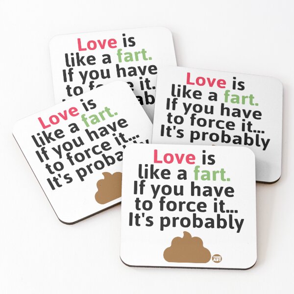 Item preview, Love Is Like a Fart If You Have To Force It... It's Probably designed and sold by TODD GOLDMAN.