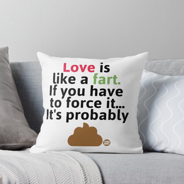 Item preview, Love Is Like a Fart If You Have To Force It... It's Probably designed and sold by TODD GOLDMAN.