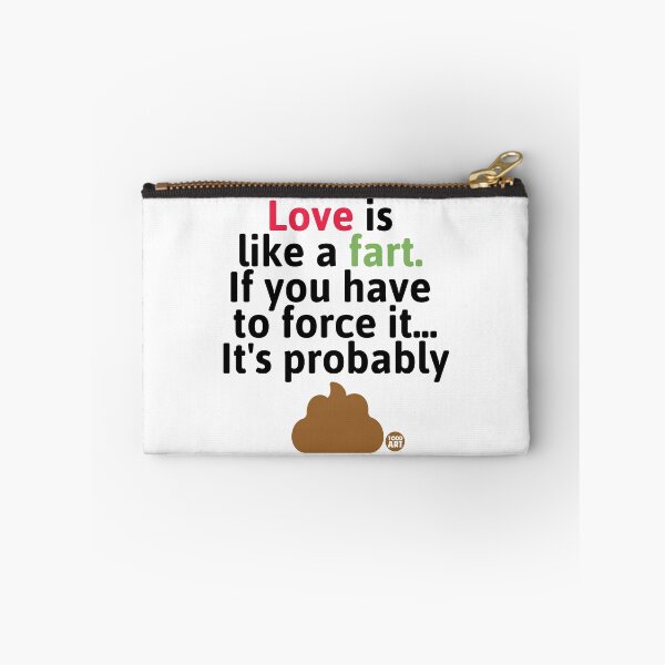Item preview, Love Is Like a Fart If You Have To Force It... It's Probably designed and sold by TODD GOLDMAN.