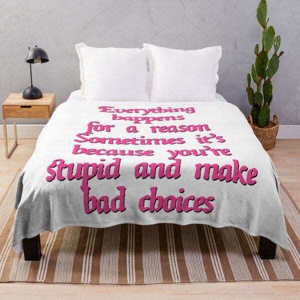 Item preview, Everything happens for a reason Sometimes it's because you're stupid and make bad choices designed and sold by BritySpear.
